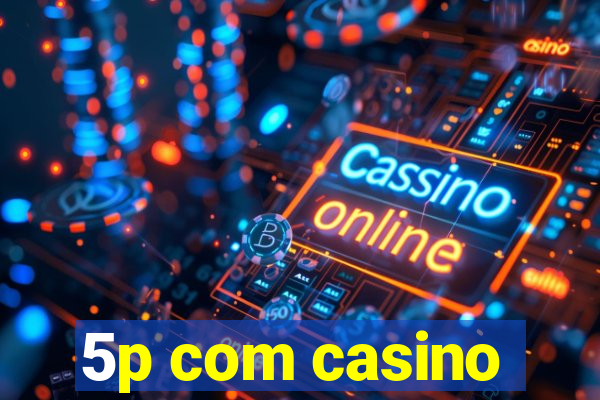 5p com casino